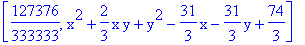 [127376/333333, x^2+2/3*x*y+y^2-31/3*x-31/3*y+74/3]